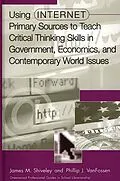 E-Book (pdf) Using Internet Primary Sources to Teach Critical Thinking Skills in Government, Economics, and Contemporary World Issues von James M. Shiveley, Phillip J. Vanfossen