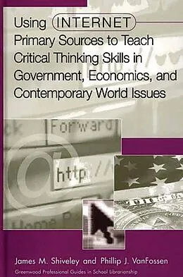 E-Book (pdf) Using Internet Primary Sources to Teach Critical Thinking Skills in Government, Economics, and Contemporary World Issues von James M. Shiveley, Phillip J. Vanfossen