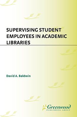 E-Book (pdf) Supervising Student Employees in Academic Libraries von David A. Baldwin