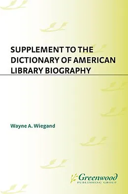 E-Book (pdf) Supplement to the Dictionary of American Library Biography von Wayne A. Wiegand