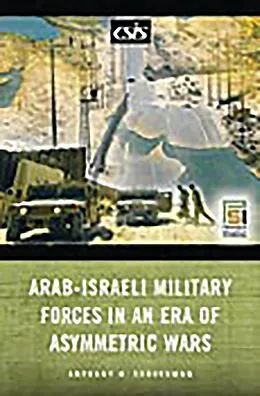 E-Book (pdf) Arab-Israeli Military Forces in an Era of Asymmetric Wars von Anthony H. Cordesman