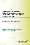 E-Book (pdf) A Sourcebook of Gauguin's Symbolist Followers von Russell T. Clement, Annick Houzé, Christiane Erbolato-Ramsey