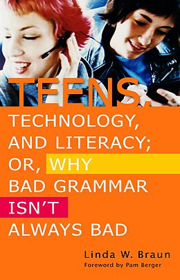 eBook (pdf) Teens, Technology, and Literacy; Or, Why Bad Grammar Isn't Always Bad de Linda W. Braun