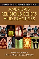 eBook (pdf) An Educator's Classroom Guide to America's Religious Beliefs and Practices de Benjamin J. Hubbard, John T. Hatfield, James A. Santucci