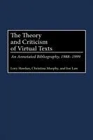 E-Book (pdf) Theory and Criticism of Virtual Texts: An Annotated Bibliography, 1988-1999 von Lory Hawkes, Joe Law, Christina Murphy