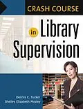 E-Book (pdf) Crash Course in Library Supervision von Shelley Elizabeth Mosley, Dennis C. Tucker