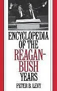 Fester Einband Encyclopedia of the Reagan-Bush Years von Peter B. Levy