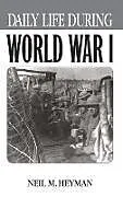 Fester Einband Daily Life During World War I von Neil Heyman
