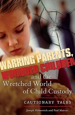 E-Book (pdf) Warring Parents, Wounded Children, and the Wretched World of Child Custody von Joseph Helmreich, Paul Marcus