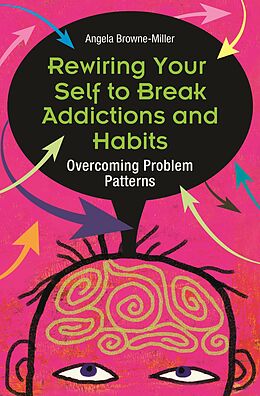 E-Book (pdf) Rewiring Your Self to Break Addictions and Habits von Angela Brownemiller Ph. D.