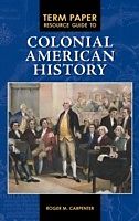 eBook (pdf) Term Paper Resource Guide to Colonial American History de Roger M. Carpenter