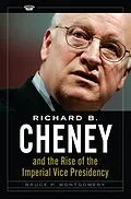 E-Book (pdf) Richard B. Cheney and the Rise of the Imperial Vice Presidency von Bruce P. Montgomery