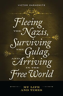 eBook (pdf) Fleeing the Nazis, Surviving the Gulag, and Arriving in the Free World de Victor Zarnowitz