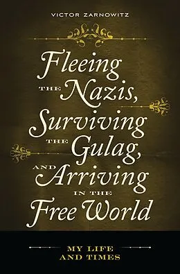 E-Book (pdf) Fleeing the Nazis, Surviving the Gulag, and Arriving in the Free World von Victor Zarnowitz
