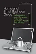 E-Book (pdf) Home and Small Business Guide to Protecting Your Computer Network, Electronic Assets, and Privacy von Philip Alexander