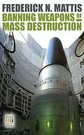 E-Book (pdf) Banning Weapons of Mass Destruction von Frederick Mattis