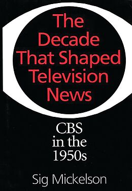 E-Book (pdf) The Decade That Shaped Television News von Sig Mickelson