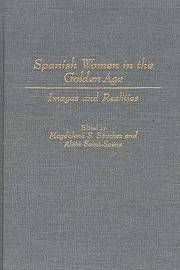 E-Book (pdf) Spanish Women in the Golden Age von Alain Saint-Saens, Magdalen Sanchez