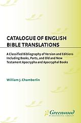 eBook (pdf) Catalogue of English Bible Translations: A Classified Bibliography of Versions and Editions Including Books, Parts, and Old and New Testament Apocrypha and Acpocryphal Books de William J. Chamberlin