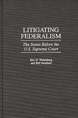 E-Book (pdf) Litigating Federalism von Bill Swinford, Eric N. Waltenburg
