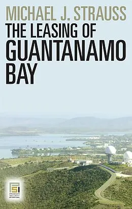 E-Book (pdf) The Leasing of Guantanamo Bay von Michael J. Strauss