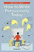 E-Book (pdf) How to Write Persuasively Today von Carolyn Davis