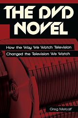 E-Book (epub) DVD Novel: How the Way We Watch Television Changed the Television We Watch von Greg Metcalf