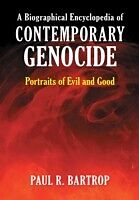 Biographical Encyclopedia of Contemporary Genocide: Portraits of Evil and Good