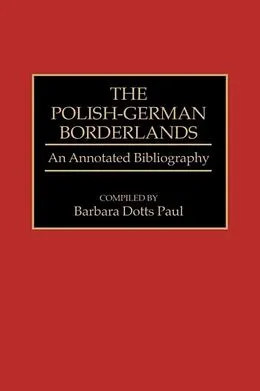 E-Book (pdf) Polish-German Borderlands: An Annotated Bibliography von Barbara Paul