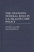 E-Book (pdf) The Changing Federal Role in U.S. Health Care Policy von Jennie Jacobs Kronenfeld