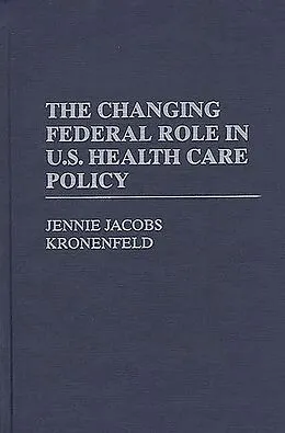 E-Book (pdf) The Changing Federal Role in U.S. Health Care Policy von Jennie Jacobs Kronenfeld