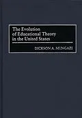 E-Book (pdf) The Evolution of Educational Theory in the United States von Dickson Mungazi