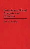 E-Book (pdf) Postmodern Social Analysis and Criticism von John W. Murphy