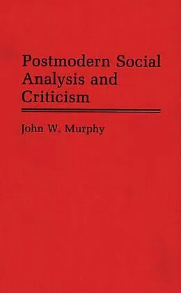E-Book (pdf) Postmodern Social Analysis and Criticism von John W. Murphy