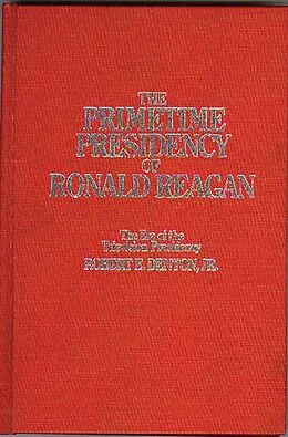 E-Book (pdf) The Primetime Presidency of Ronald Reagan von Robert E. Denton Jr.