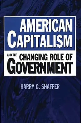 E-Book (pdf) American Capitalism and the Changing Role of Government von Harry G. Shaffer