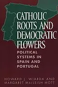 E-Book (pdf) Catholic Roots and Democratic Flowers von Howard J. Wiarda, Margaret MacLeish Mott