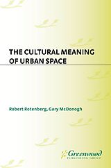 eBook (pdf) The Cultural Meaning of Urban Space de Gary McDonogh, Robert Rotenberg