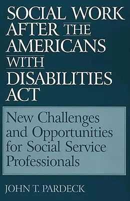 E-Book (pdf) Social Work After the Americans With Disabilities Act von John T. Pardeck