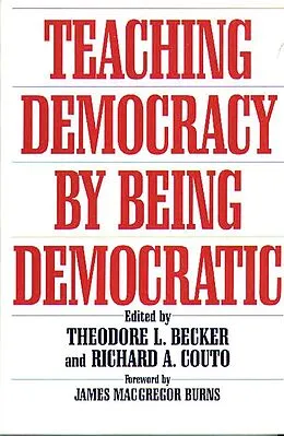E-Book (pdf) Teaching Democracy by Being Democratic von Ted Becker, Richard A. Couto