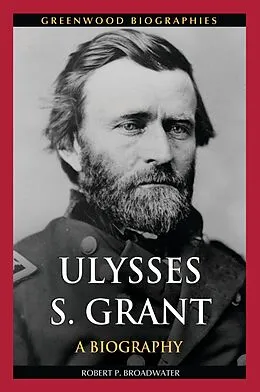 E-Book (pdf) Ulysses S. Grant von Robert P. Broadwater