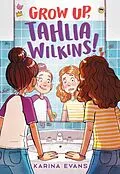 E-Book (epub) Grow Up, Tahlia Wilkins! von Karina Evans