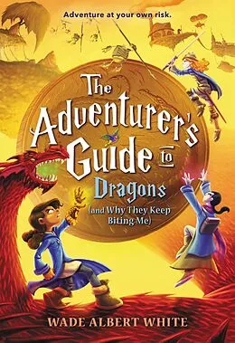 E-Book (epub) Adventurer's Guide to Dragons (and Why They Keep Biting Me) von Wade Albert White
