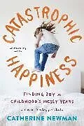Kartonierter Einband Catastrophic Happiness von Catherine Newman