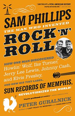 E-Book (epub) Sam Phillips: The Man Who Invented Rock 'n' Roll von Peter Guralnick