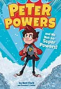 E-Book (epub) Peter Powers and His Not-So-Super Powers! von Kent Clark