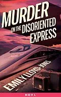 E-Book (epub) Murder on the Disoriented Express von Emily Lloyd-Jones