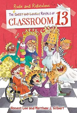 E-Book (epub) Rude and Ridiculous Royals of Classroom 13 von Honest Lee, Matthew J. Gilbert