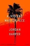 Fester Einband A Violent Masterpiece von Jordan Harper
