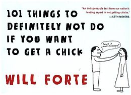 Fester Einband 101 Things to Definitely Not Do if You Want to Get a Chick von Will Forte